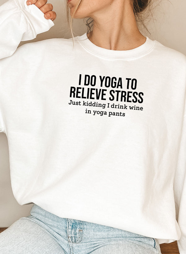 I Do Yoga to Relieve Stress Sweat Shirt - GilloServ