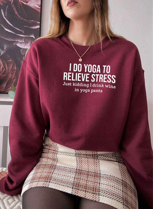 I Do Yoga to Relieve Stress Sweat Shirt - GilloServ