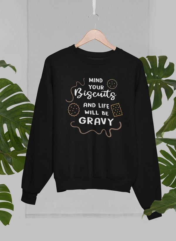 Mind Your Biscuits And Life Will Be Gravy Sweat Shirt - GilloServ