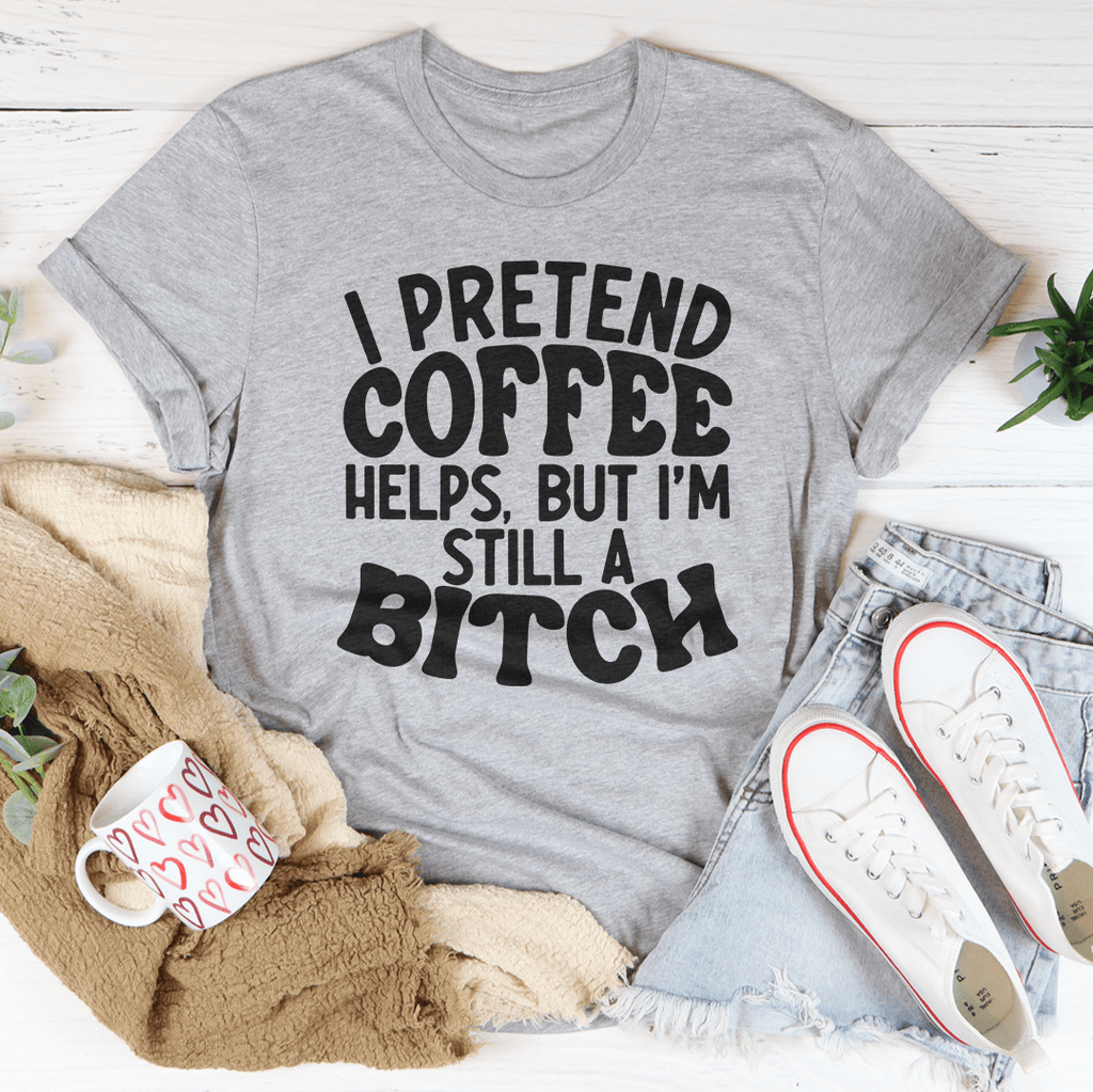 I Pretend Coffee Helps-1