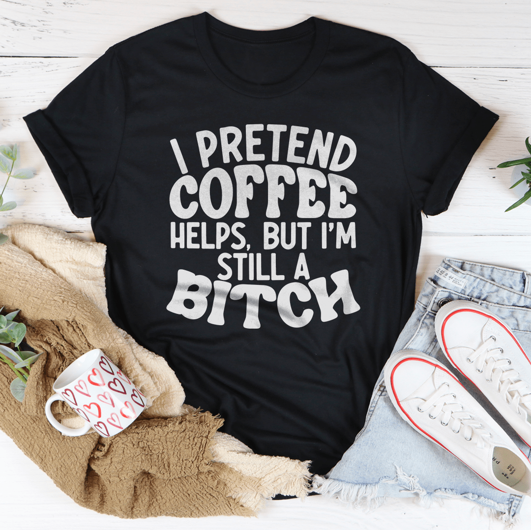 I Pretend Coffee Helps-2
