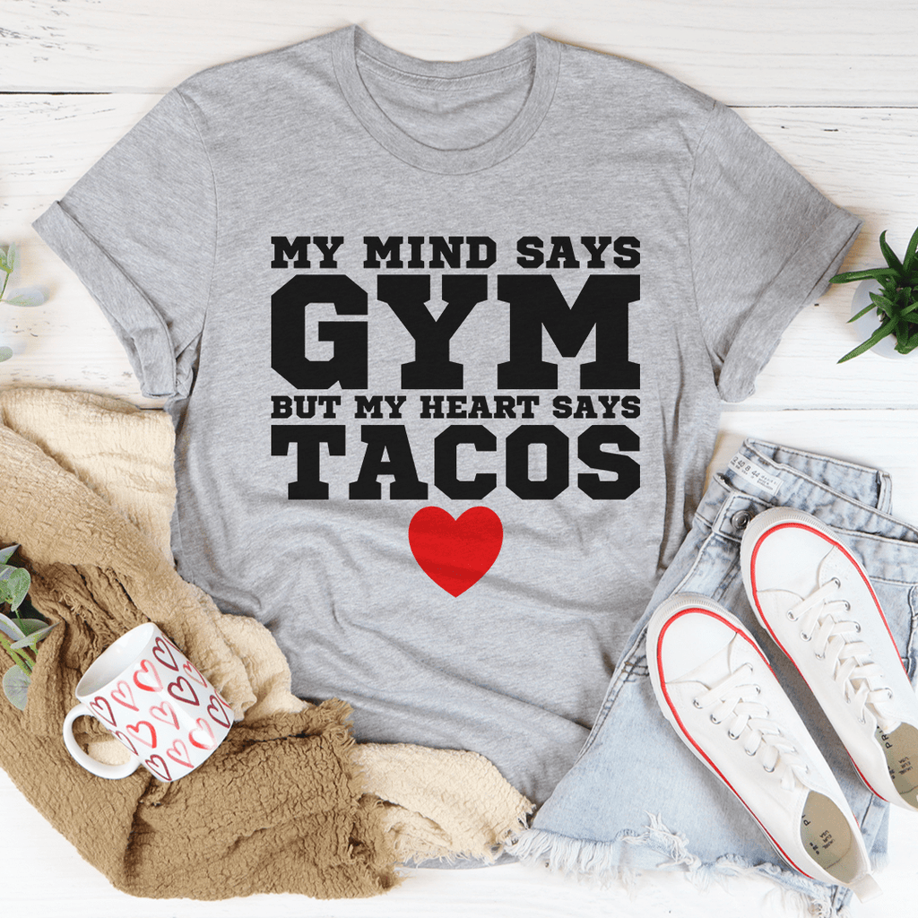 My Mind Says Gym But My Heart Says Tacos Tee - GilloServ