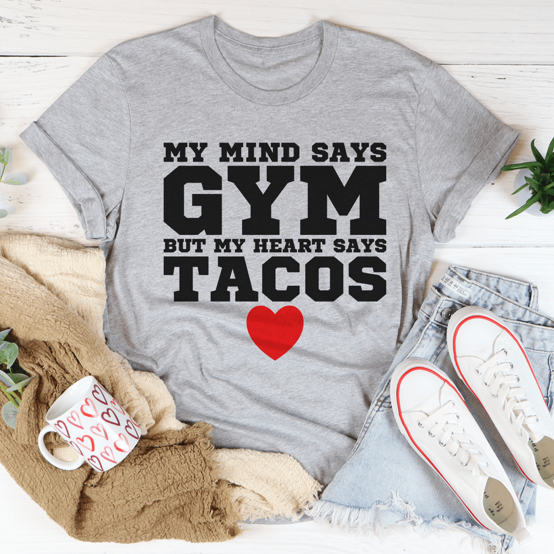My Mind Says Gym But My Heart Says Tacos Tee - GilloServ